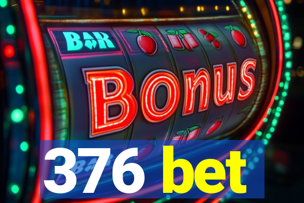 376 bet